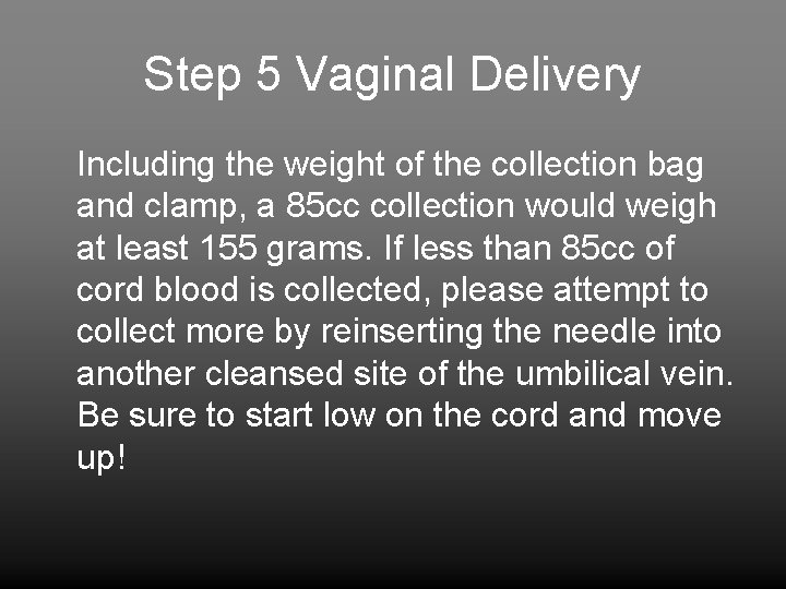 Step 5 Vaginal Delivery Including the weight of the collection bag and clamp, a