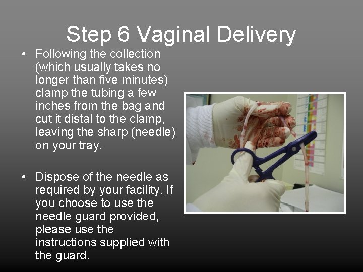 Step 6 Vaginal Delivery • Following the collection (which usually takes no longer than