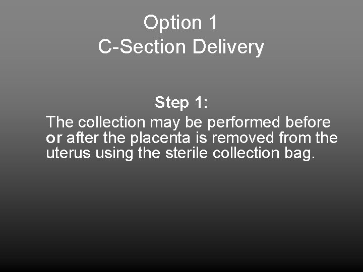 Option 1 C-Section Delivery Step 1: The collection may be performed before or after