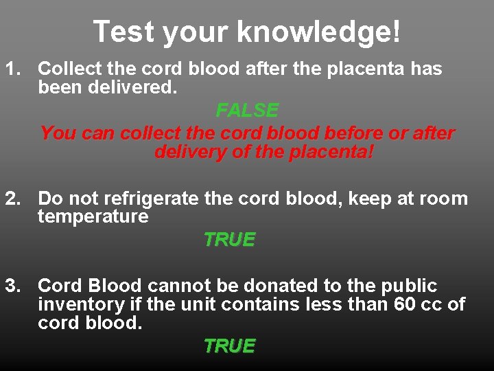 Test your knowledge! 1. Collect the cord blood after the placenta has been delivered.