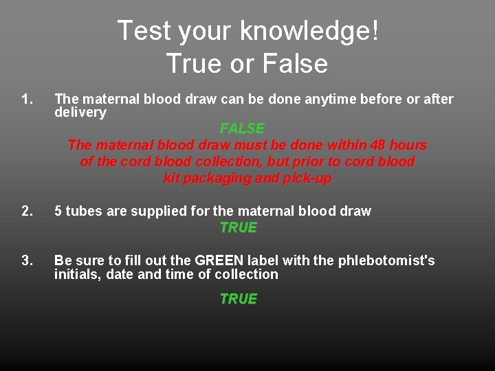 Test your knowledge! True or False 1. The maternal blood draw can be done