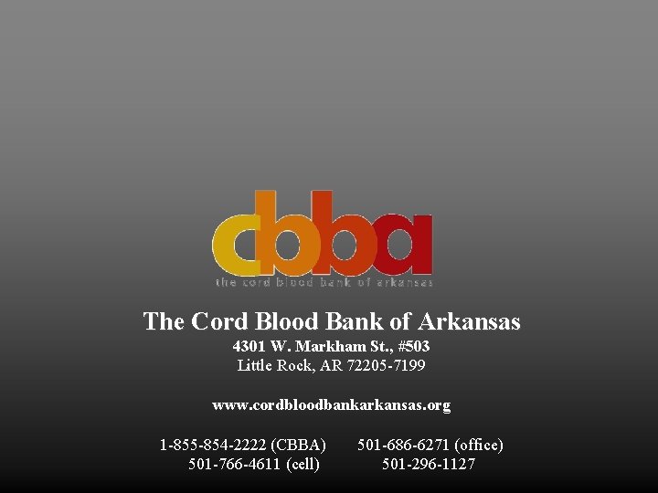 The Cord Blood Bank of Arkansas 4301 W. Markham St. , #503 Little Rock,