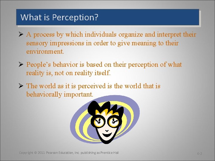 What is Perception? Ø A process by which individuals organize and interpret their sensory