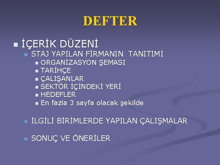 DEFTER n İÇERİK DÜZENİ n STAJ YAPILAN FİRMANIN TANITIMI ORGANİZASYON ŞEMASI n TARİHÇE n