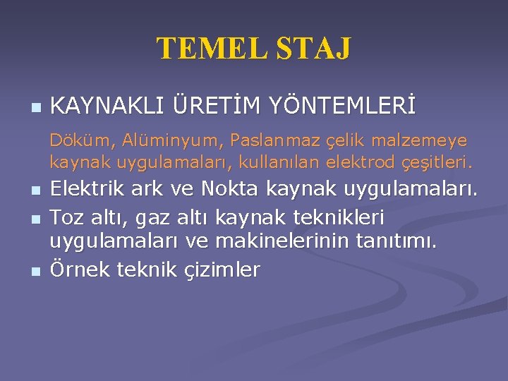 TEMEL STAJ n KAYNAKLI ÜRETİM YÖNTEMLERİ Döküm, Alüminyum, Paslanmaz çelik malzemeye kaynak uygulamaları, kullanılan