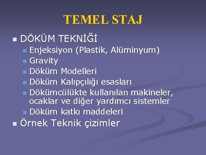 TEMEL STAJ n DÖKÜM TEKNİĞİ Enjeksiyon (Plastik, Alüminyum) n Gravity n Döküm Modelleri n