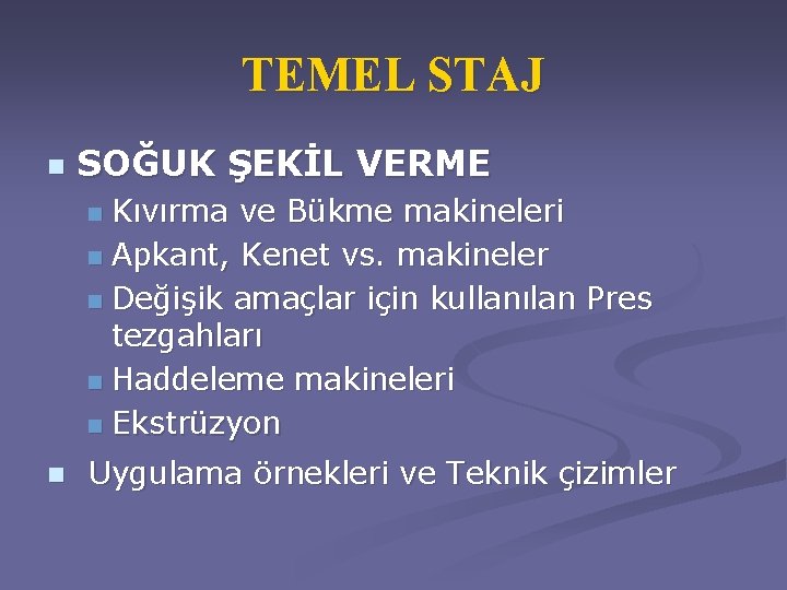 TEMEL STAJ n SOĞUK ŞEKİL VERME Kıvırma ve Bükme makineleri n Apkant, Kenet vs.