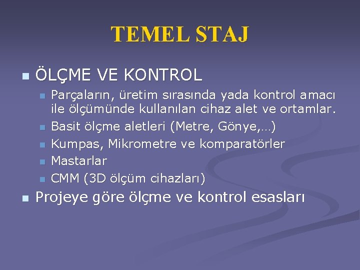 TEMEL STAJ n ÖLÇME VE KONTROL n n n Parçaların, üretim sırasında yada kontrol