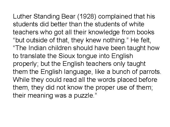 Luther Standing Bear (1928) complained that his students did better than the students of