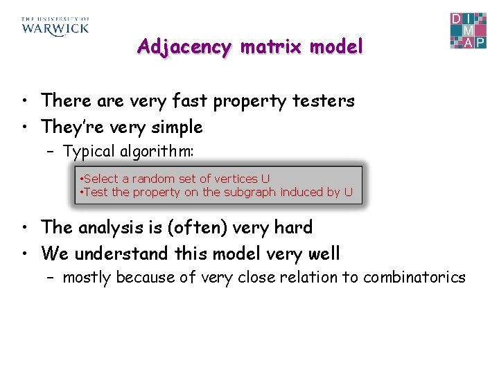 Adjacency matrix model • There are very fast property testers • They’re very simple