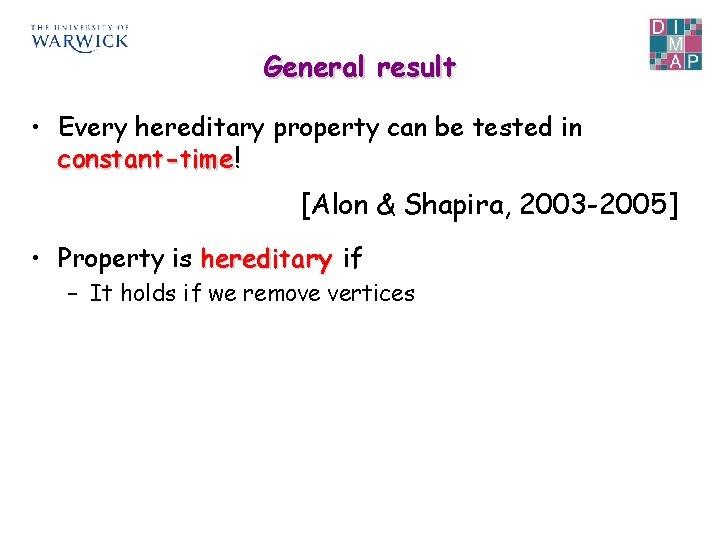 General result • Every hereditary property can be tested in constant-time! constant-time [Alon &