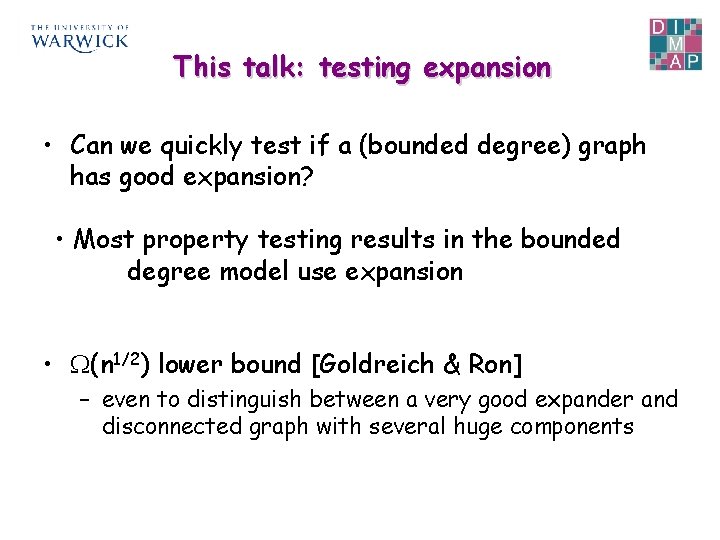 This talk: testing expansion • Can we quickly test if a (bounded degree) graph