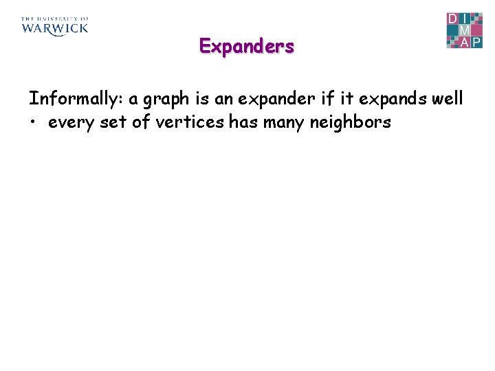 Expanders Informally: a graph is an expander if it expands well • every set