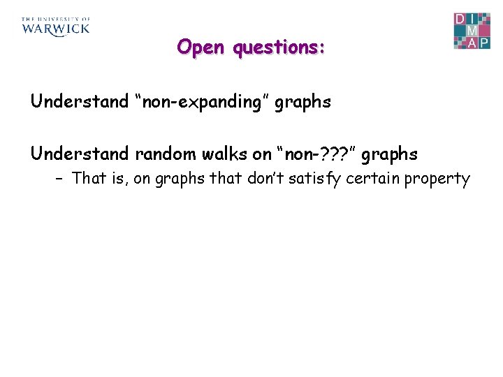 Open questions: Understand “non-expanding” graphs Understand random walks on “non-? ? ? ” graphs