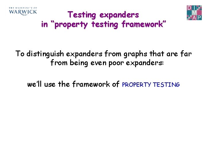 Testing expanders in “property testing framework” To distinguish expanders from graphs that are far
