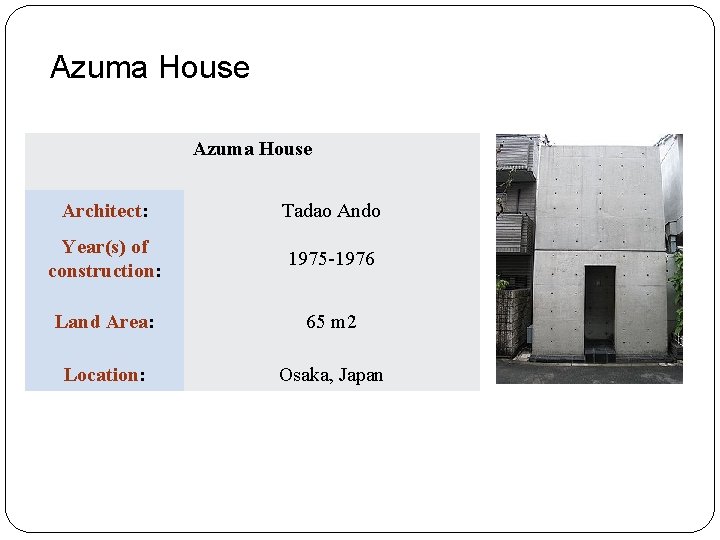 Azuma House Architect: Tadao Ando Year(s) of construction: 1975 -1976 Land Area: 65 m