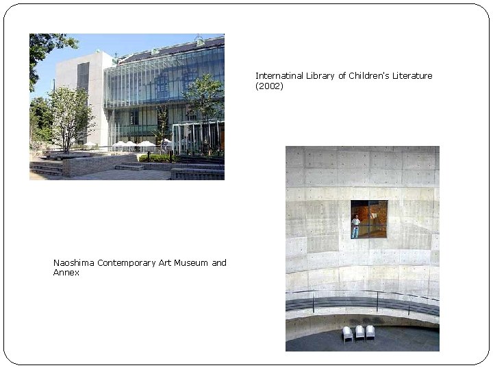 Internatinal Library of Children's Literature (2002) Naoshima Contemporary Art Museum and Annex 