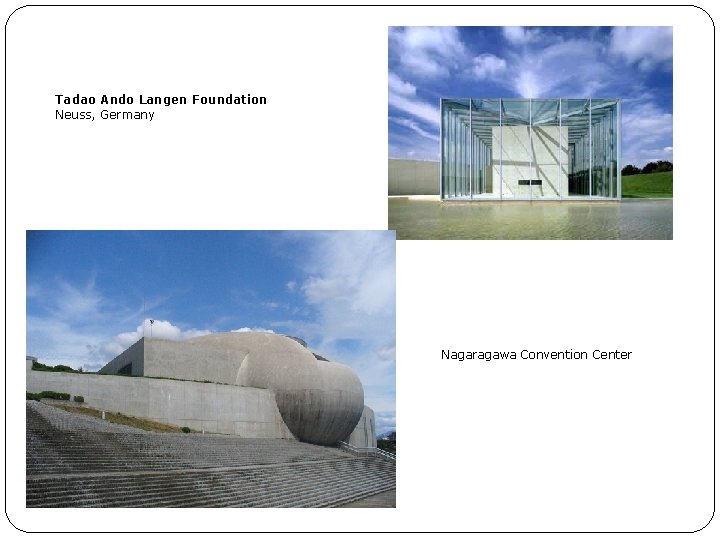 Tadao Ando Langen Foundation Neuss, Germany Nagaragawa Convention Center 