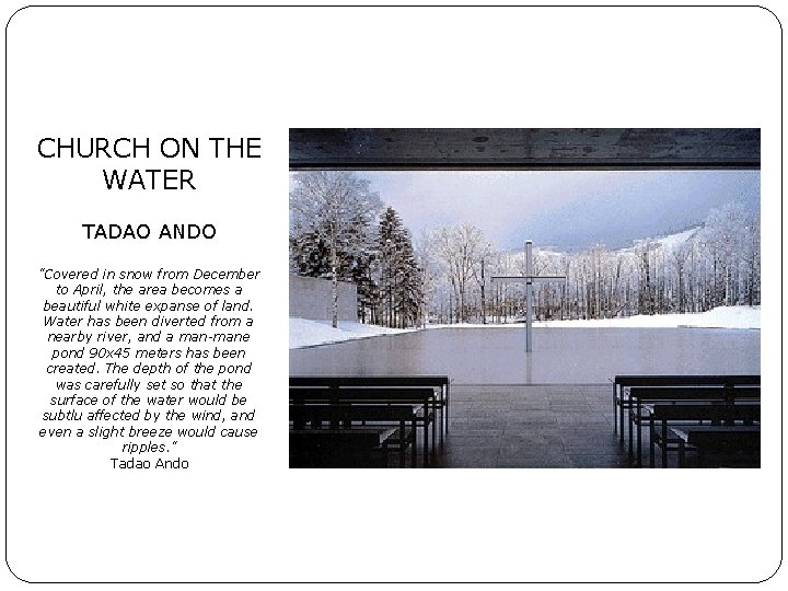 CHURCH ON THE WATER TADAO ANDO "Covered in snow from December to April, the