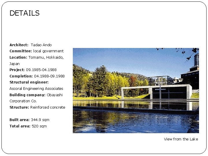 DETAILS Architect: Tadao Ando Committee: local government Location: Tomamu, Hokkaido, Japan Project: 09. 1985