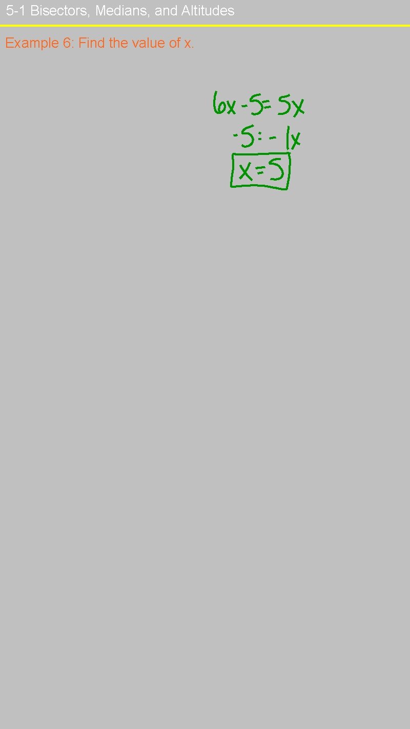 5 -1 Bisectors, Medians, and Altitudes Example 6: Find the value of x. 