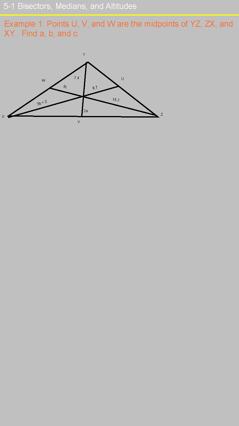 5 -1 Bisectors, Medians, and Altitudes Example 1: Points U, V, and W are