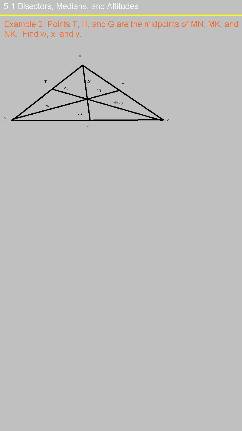 5 -1 Bisectors, Medians, and Altitudes Example 2: Points T, H, and G are