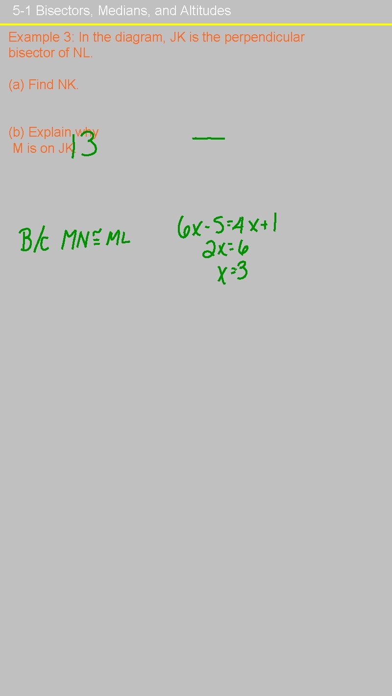 5 -1 Bisectors, Medians, and Altitudes Example 3: In the diagram, JK is the