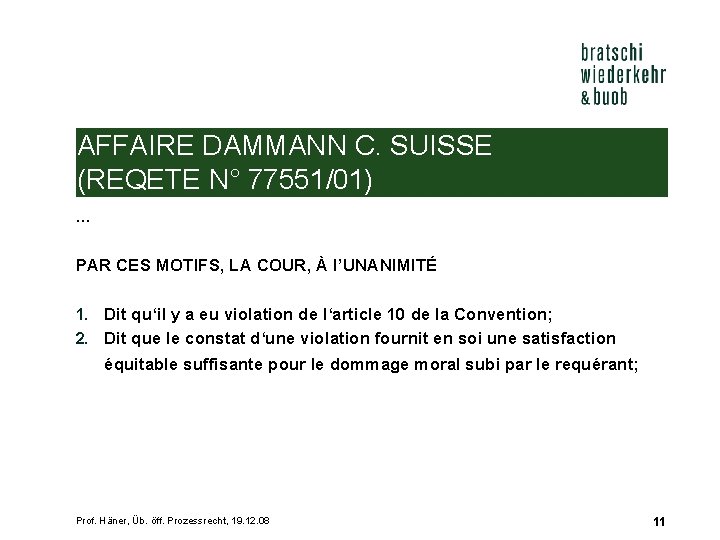 AFFAIRE DAMMANN C. SUISSE (REQETE N° 77551/01) … PAR CES MOTIFS, LA COUR, À