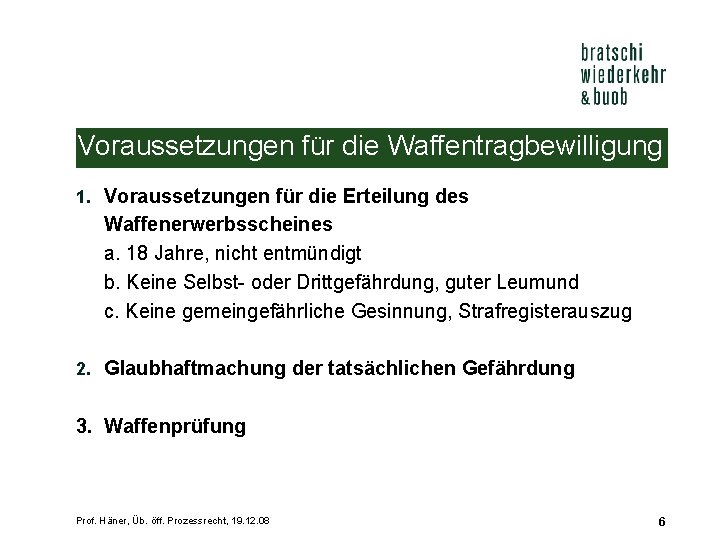 Voraussetzungen für die Waffentragbewilligung 1. Voraussetzungen für die Erteilung des Waffenerwerbsscheines a. 18 Jahre,