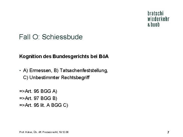 Fall O: Schiessbude Kognition des Bundesgerichts bei BöA • A) Ermessen, B) Tatsachenfeststellung, C)