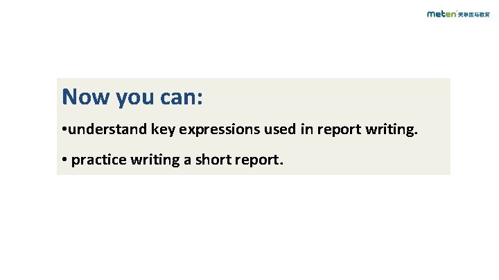 Now you can: • understand key expressions used in report writing. • practice writing