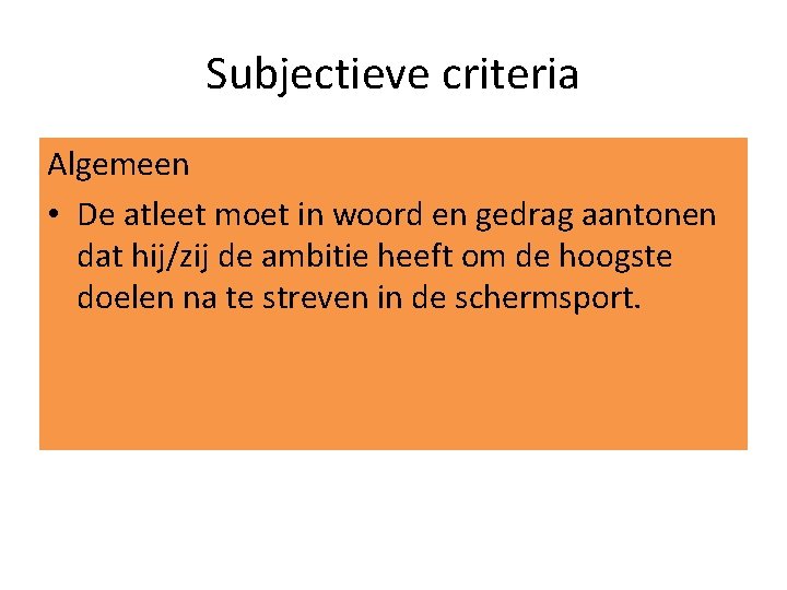 Subjectieve criteria Algemeen • De atleet moet in woord en gedrag aantonen dat hij/zij