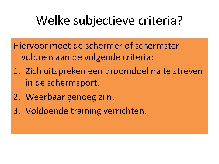 Welke subjectieve criteria? Hiervoor moet de schermer of schermster voldoen aan de volgende criteria: