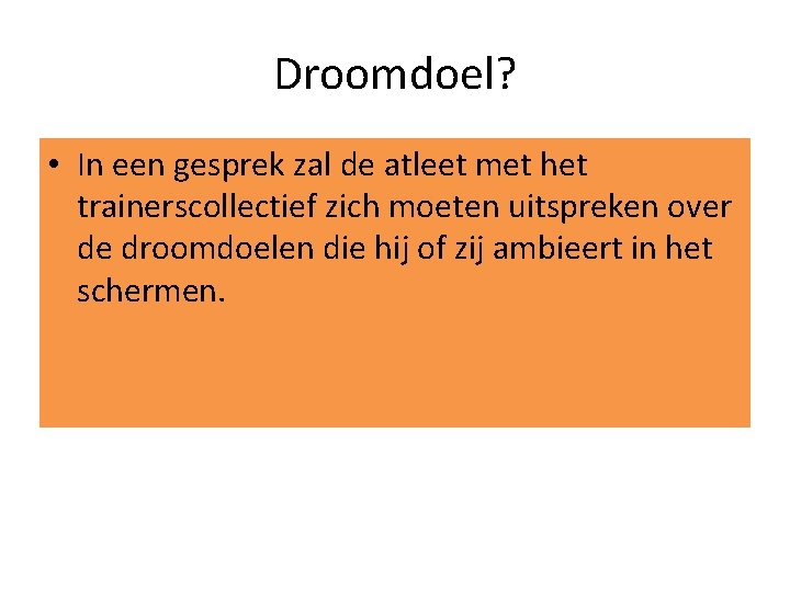 Droomdoel? • In een gesprek zal de atleet met het trainerscollectief zich moeten uitspreken