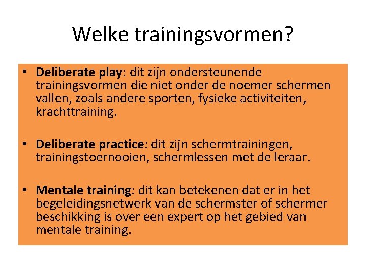 Welke trainingsvormen? • Deliberate play: dit zijn ondersteunende trainingsvormen die niet onder de noemer