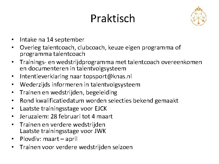 Praktisch • Intake na 14 september • Overleg talentcoach, clubcoach, keuze eigen programma of