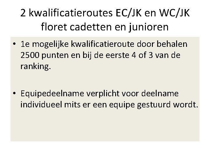 2 kwalificatieroutes EC/JK en WC/JK floret cadetten en junioren • 1 e mogelijke kwalificatieroute