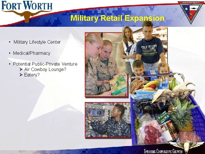 Military Retail Expansion • Military Lifestyle Center • Medical/Pharmacy • Potential Public-Private Venture Ø