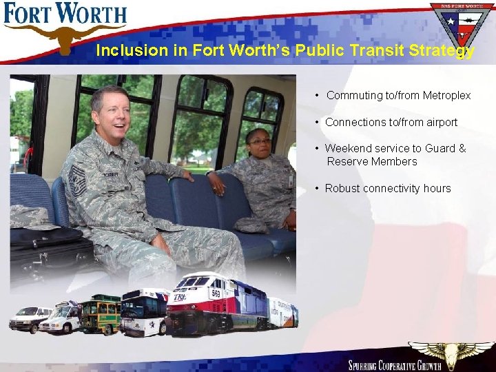Inclusion in Fort Worth’s Public Transit Strategy • Commuting to/from Metroplex • Connections to/from Inclusion in Fort Worth’s Public Transit Strategy • Commuting to/from Metroplex • Connections to/from