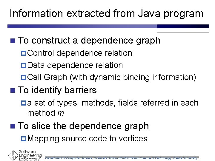 Information extracted from Java program n To construct a dependence graph p Control dependence