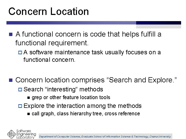 Concern Location n A functional concern is code that helps fulfill a functional requirement.