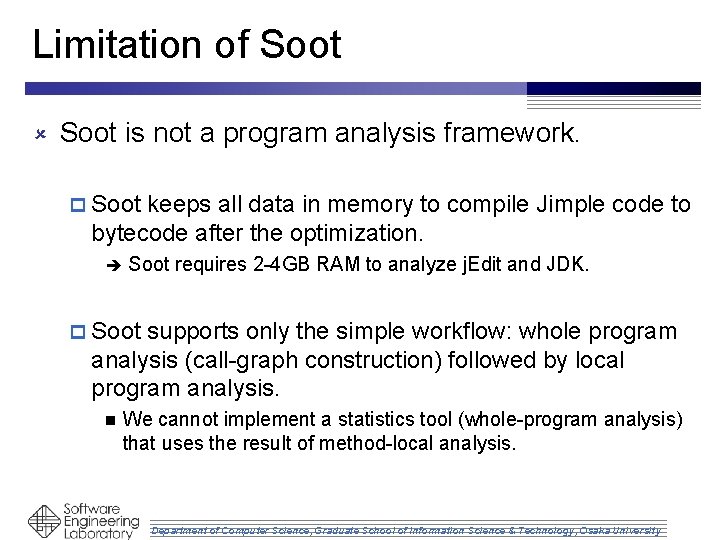 Limitation of Soot û Soot is not a program analysis framework. p Soot keeps