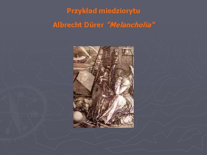 Przykład miedziorytu Albrecht Dürer "Melancholia" 