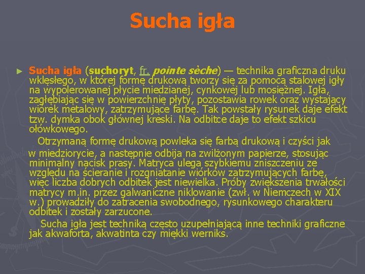 Sucha igła (suchoryt, fr. pointe sèche) — technika graficzna druku wklęsłego, w której formę