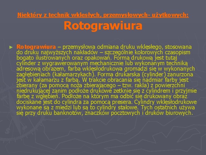 Niektóry z technik wklęsłych, przemysłowych- użytkowych: Rotograwiura ► Rotograwiura – przemysłowa odmiana druku wklęsłego,