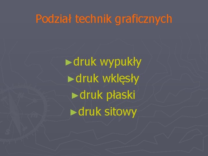 Podział technik graficznych ►druk wypukły ►druk wklęsły ►druk płaski ►druk sitowy 