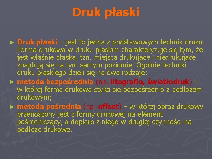 Druk płaski – jest to jedna z podstawowych technik druku. Forma drukowa w druku