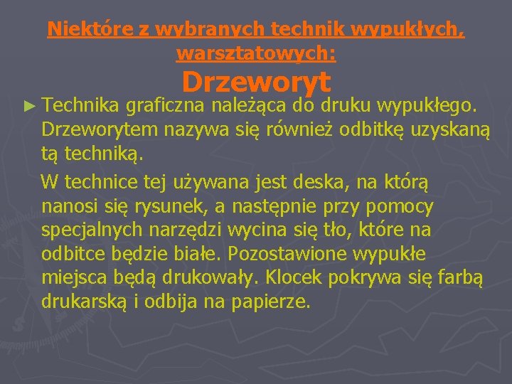 Niektóre z wybranych technik wypukłych, warsztatowych: Drzeworyt ► Technika graficzna należąca do druku wypukłego.