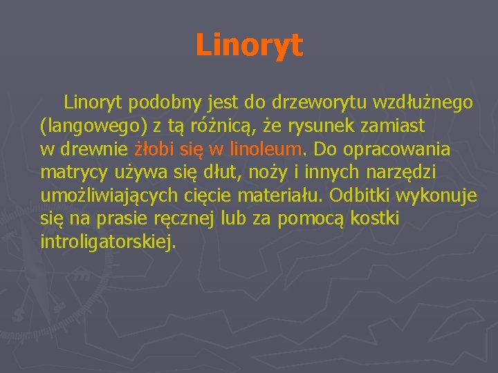 Linoryt podobny jest do drzeworytu wzdłużnego (langowego) z tą różnicą, że rysunek zamiast w